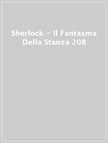 Sherlock - Il Fantasma Della Stanza 208