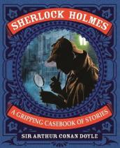 Sherlock Holmes: A Gripping Casebook of Stories