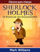 Sherlock Holmes: Sherlock Para Crianças: O Polegar do Engenheiro