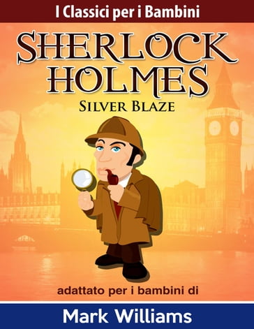 Sherlock Holmes adattato per i bambini: Silver Blaze - Mark Williams