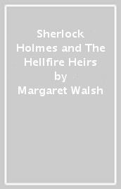 Sherlock Holmes and The Hellfire Heirs