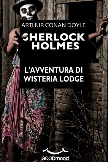 Sherlock Holmes. L'avventura di Wisteria Lodge. - Arthur Conan Doyle