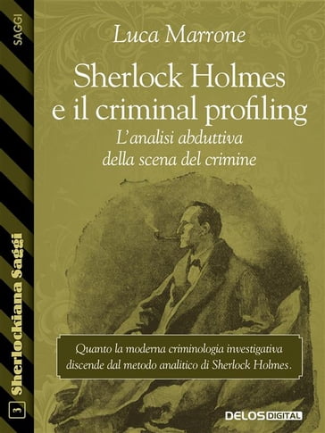 Sherlock Holmes e il criminal profiling. L'analisi abduttiva della scena del crimine - Luca Marrone