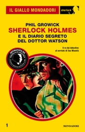 Sherlock Holmes e il diario segreto del dottor Watson (Il Giallo Mondadori Sherlock)