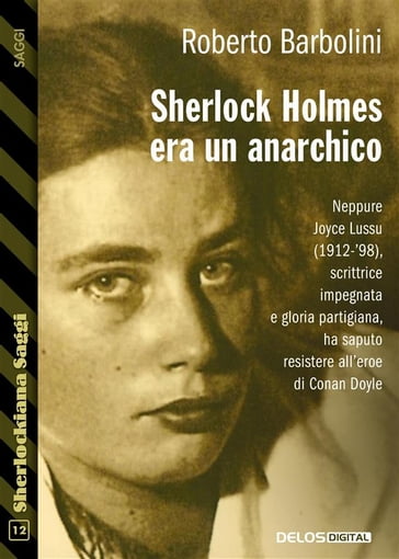 Sherlock Holmes era un anarchico - Roberto Barbolini