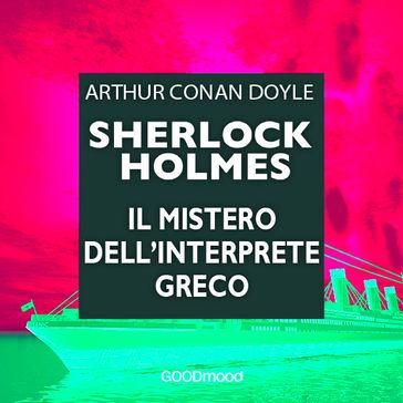 Sherlock Holmes. Il mistero dell'interprete greco - Arthur Conan Doyle