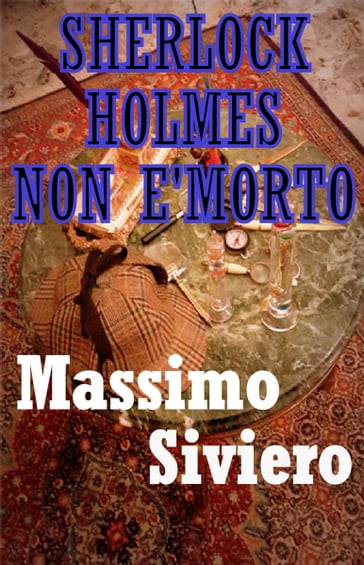 Sherlock Holmes non è morto - Massimo Siviero