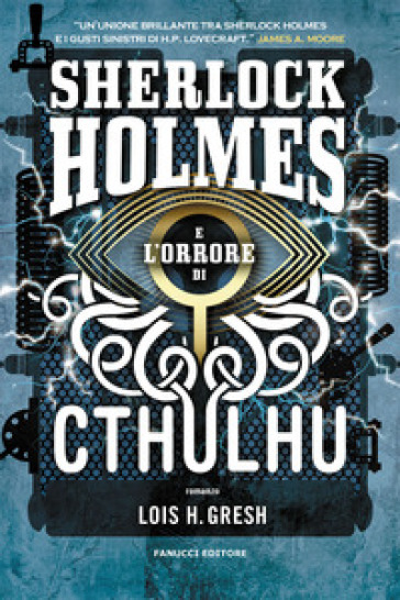 Sherlock Holmes e l'orrore di Cthulhu. Sherlock Holmes vs Cthulhu. Vol. 2 - Lois H. Gresh