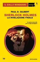 Sherlock Holmes. La rivelazione finale (Il Giallo Mondadori Sherlock)