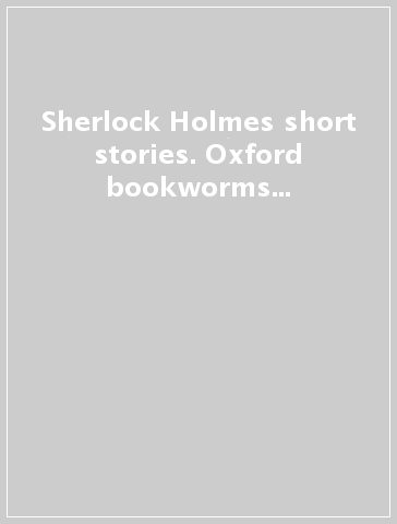 Sherlock Holmes short stories. Oxford bookworms library. Livello 2. Con CD Audio formato MP3. Con espansione online