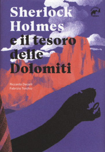 Sherlock Holmes e il tesoro delle Dolomiti - Riccardo Decarli - Fabrizio Torchio