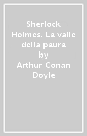 Sherlock Holmes. La valle della paura