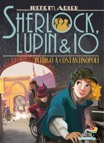 Sherlock, Lupin & Io - 20. Intrigo a Costantinopoli - Irene M. Adler