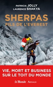 Sherpas, fils de l Everest. Vie, mort et business sur le Toit du monde