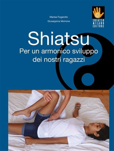 Shiatsu - Per un armonico sviluppo dei nostri ragazzi - Marisa Fogarollo - Giuseppina Morrone