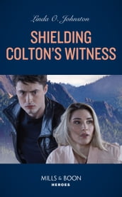 Shielding Colton s Witness (The Coltons of Colorado, Book 10) (Mills & Boon Heroes)