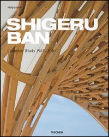 Shigeru Ban. Complete Works 1985-2010. Ediz. italiana, spagnola e portoghese - Philip Jodidio