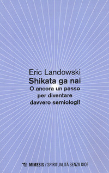 Shikata ga nai. O ancora un passo per diventare davvero semiologi! - Eric Landowski