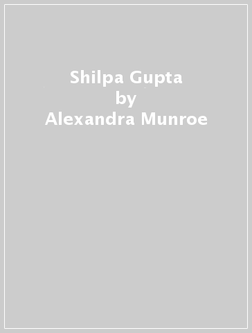 Shilpa Gupta - Alexandra Munroe - Nav Haq - Elvira Dyangani Ose