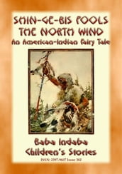 Shin-ge-bis fools the North Wind - An American Indian Legend of the North