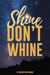 Shine Don t Whine