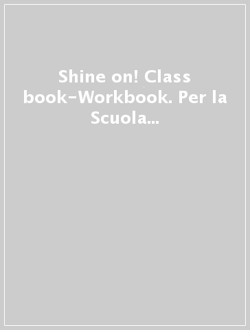 Shine on! Class book-Workbook. Per la Scuola elementare. Con e-book. Con espansione online. Con 2 libri: Practice-Compiti di realtà. Con CD-Audio. 1.