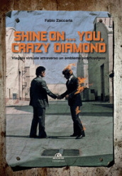 Shine on... you, crazy diamond. Viaggio virtuale all