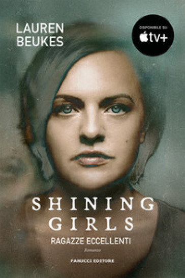 Shining girls. Ragazze eccellenti - Lauren Beukes