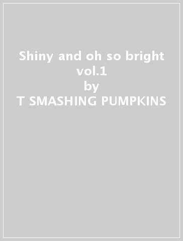 Shiny and oh so bright vol.1 - T SMASHING PUMPKINS