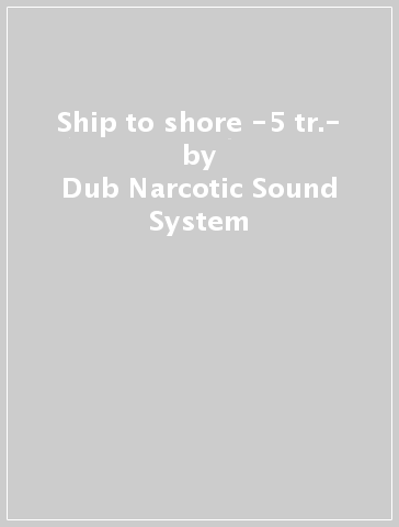 Ship to shore -5 tr.- - Dub Narcotic Sound System