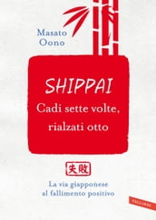 Shippai. Cadi sette volte, rialzati otto