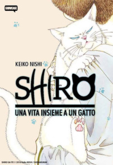 Shiro. Una vita insieme a un gatto - Keiko Nishi