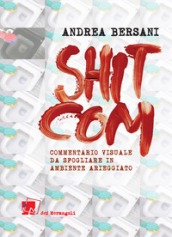 Shitcom. Commentario visuale da sfogliarsi in ambiente arieggiato