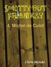 Shitty But Frankly 4. Michel de Culot