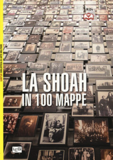 La Shoah in 100 mappe. Lo sterminio degli ebrei d'Europa, 1939-1945 - Georges Bensoussan