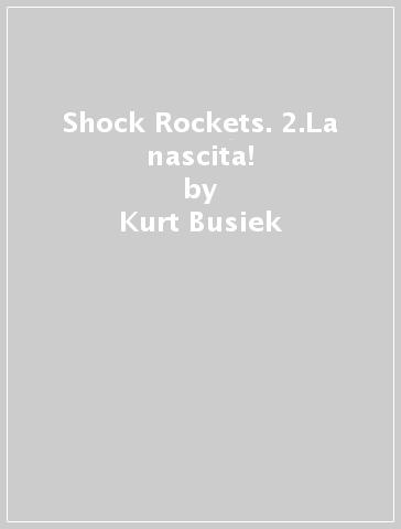 Shock Rockets. 2.La nascita! - Wade von Grawbadger - Stuart Immonen - Kurt Busiek