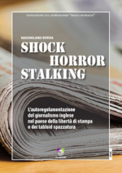 Shock horror stalking. L autoregolamentazione del giornalismo inglese nel paese della libertà di stampa e dei tabloid spazzatura