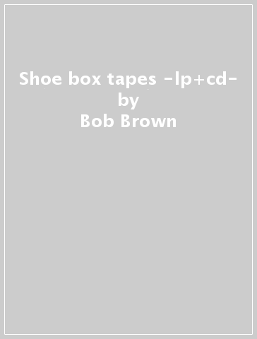 Shoe box tapes -lp+cd- - Bob Brown