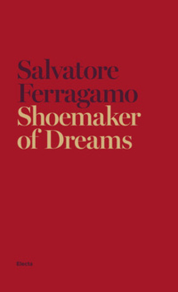 Shoemaker of dreams - Salvatore Ferragamo