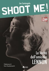 Shoot me! Le verità dell omicidio Lennon