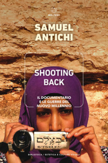 Shooting Back. Il documentario e le guerre del nuovo millennio - Samuel Antichi