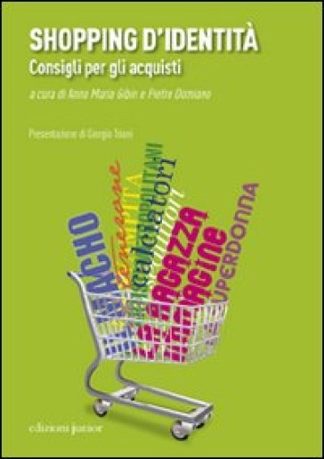 Shopping d'identità. Consigli per gli acquisti - Anna M. Gibin - Pietro Domiano