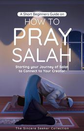 A Short Beginners Guide on How to Pray Salah