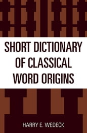 Short Dictionary of Classical Word Origins