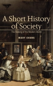A Short History Of Society: The Making Of The Modern World