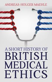 A Short History of British Medical Ethics