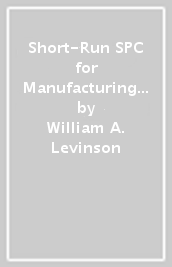 Short-Run SPC for Manufacturing and Quality Professionals