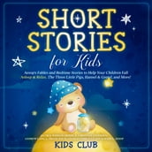 Short Stories for Kids: Aesop s Fables and Bedtime Stories to Help Your Children Fall Asleep & Relax. The Three Little Pigs, Hansel & Gretel, and More!