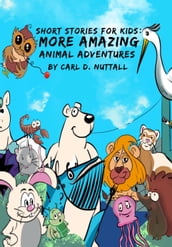 Short Stories for Kids: More Amazing Animal Adventures