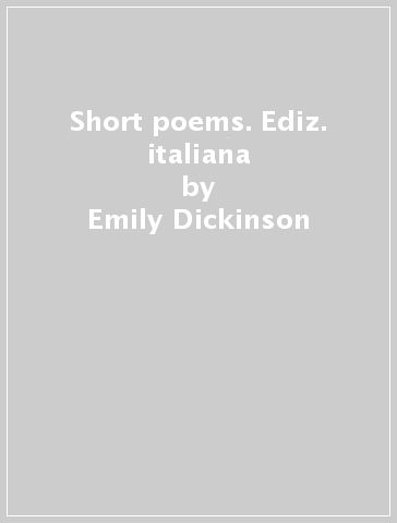 Short poems. Ediz. italiana - Emily Dickinson